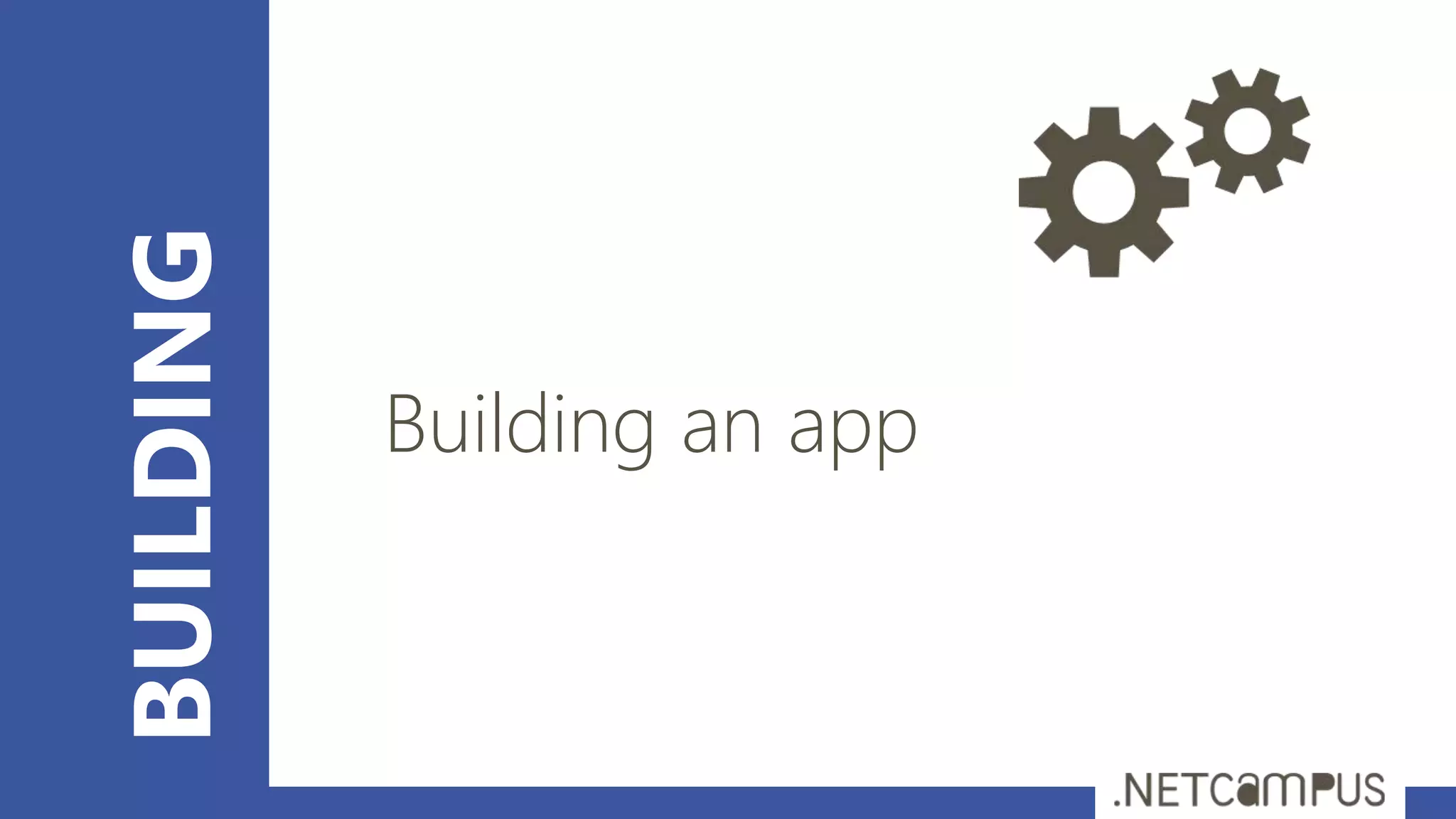 BUILDING
Building an app
 