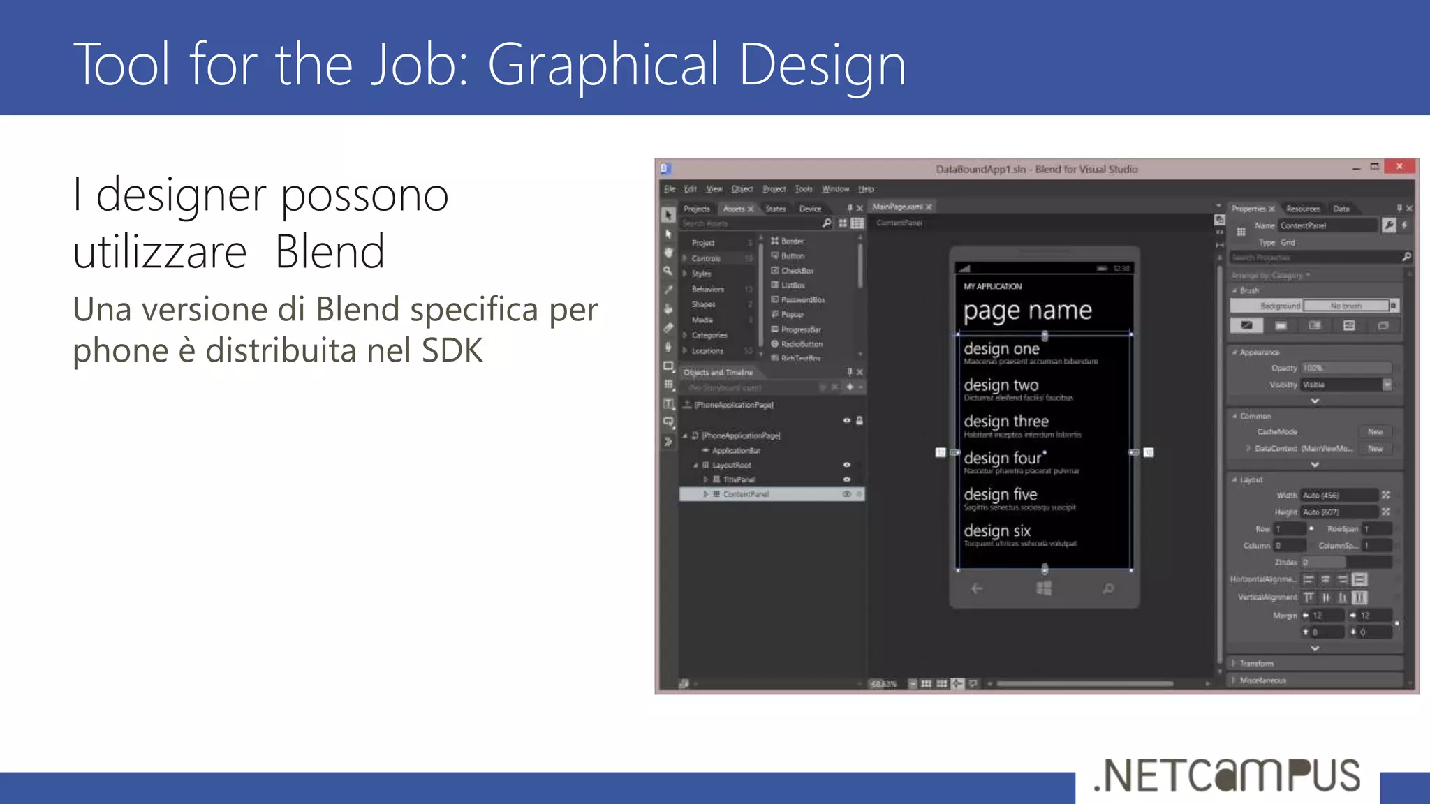 I designer possono
utilizzare Blend
Una versione di Blend specifica per
phone è distribuita nel SDK
Tool for the Job: Graphical Design
 