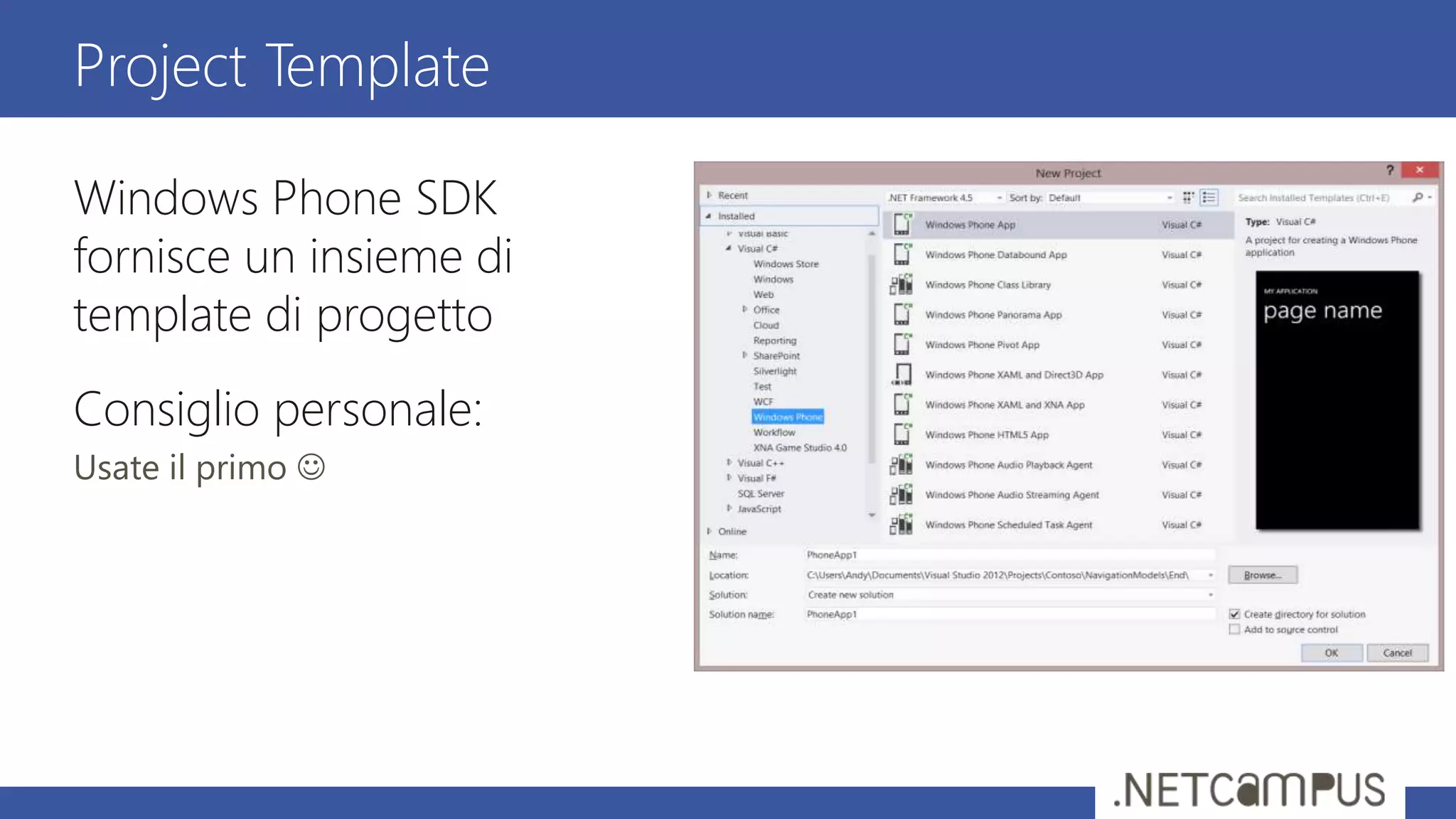 Windows Phone SDK
fornisce un insieme di
template di progetto
Consiglio personale:
Usate il primo 
Project Template
 
