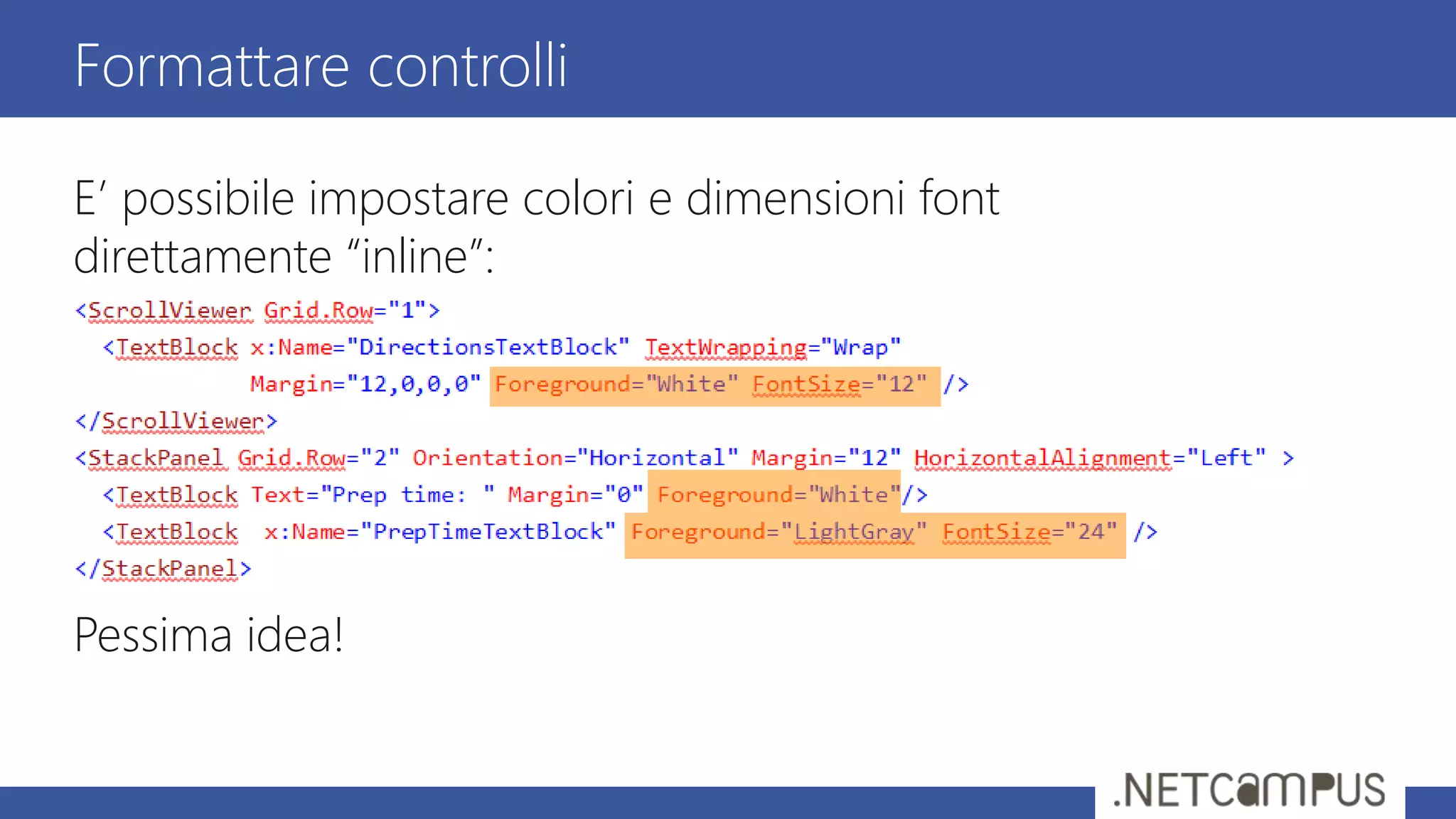 E’ possibile impostare colori e dimensioni font
direttamente “inline”:
Pessima idea!
Formattare controlli
 