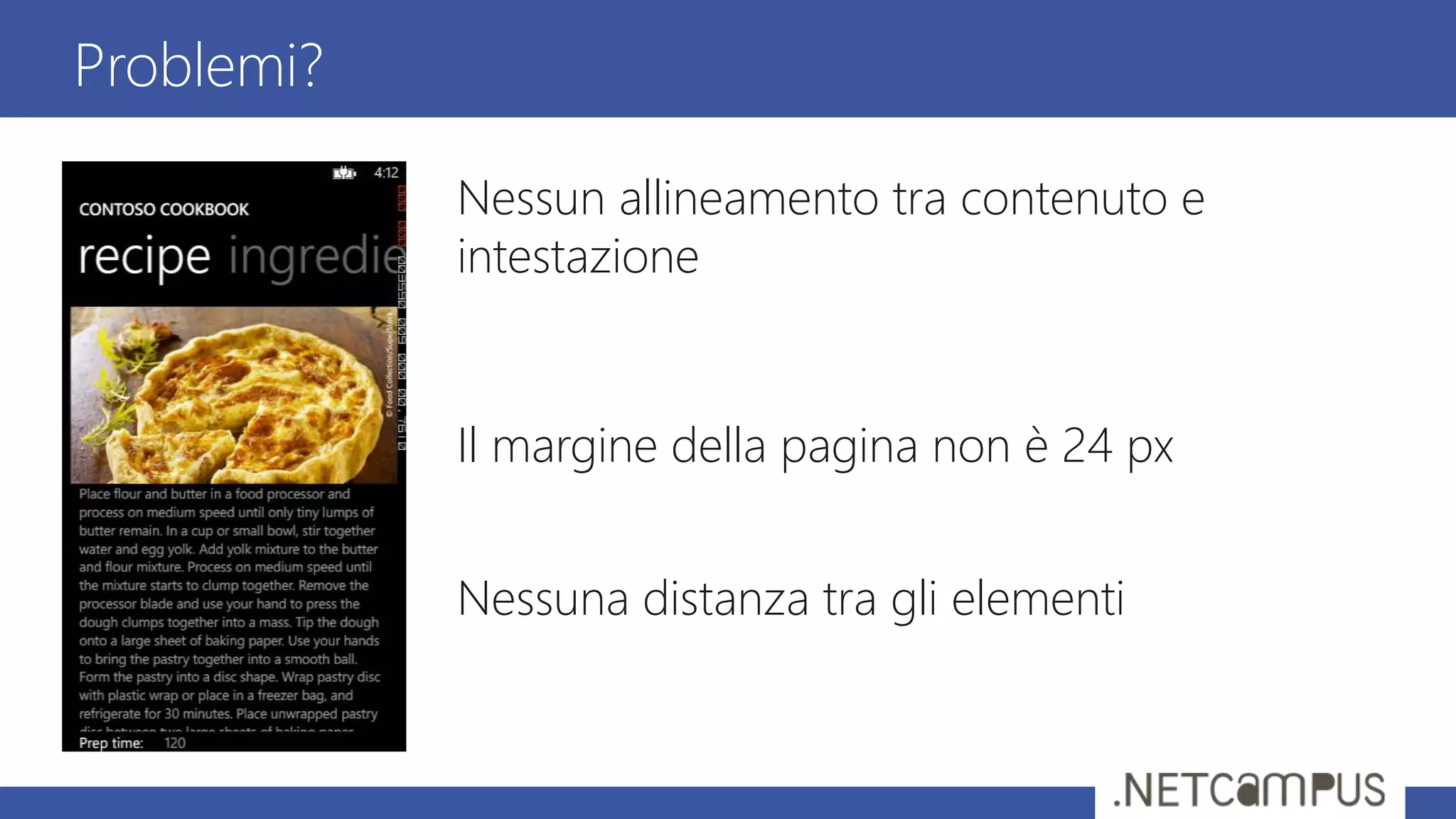 Nessun allineamento tra contenuto e
intestazione
Il margine della pagina non è 24 px
Nessuna distanza tra gli elementi
Problemi?
 