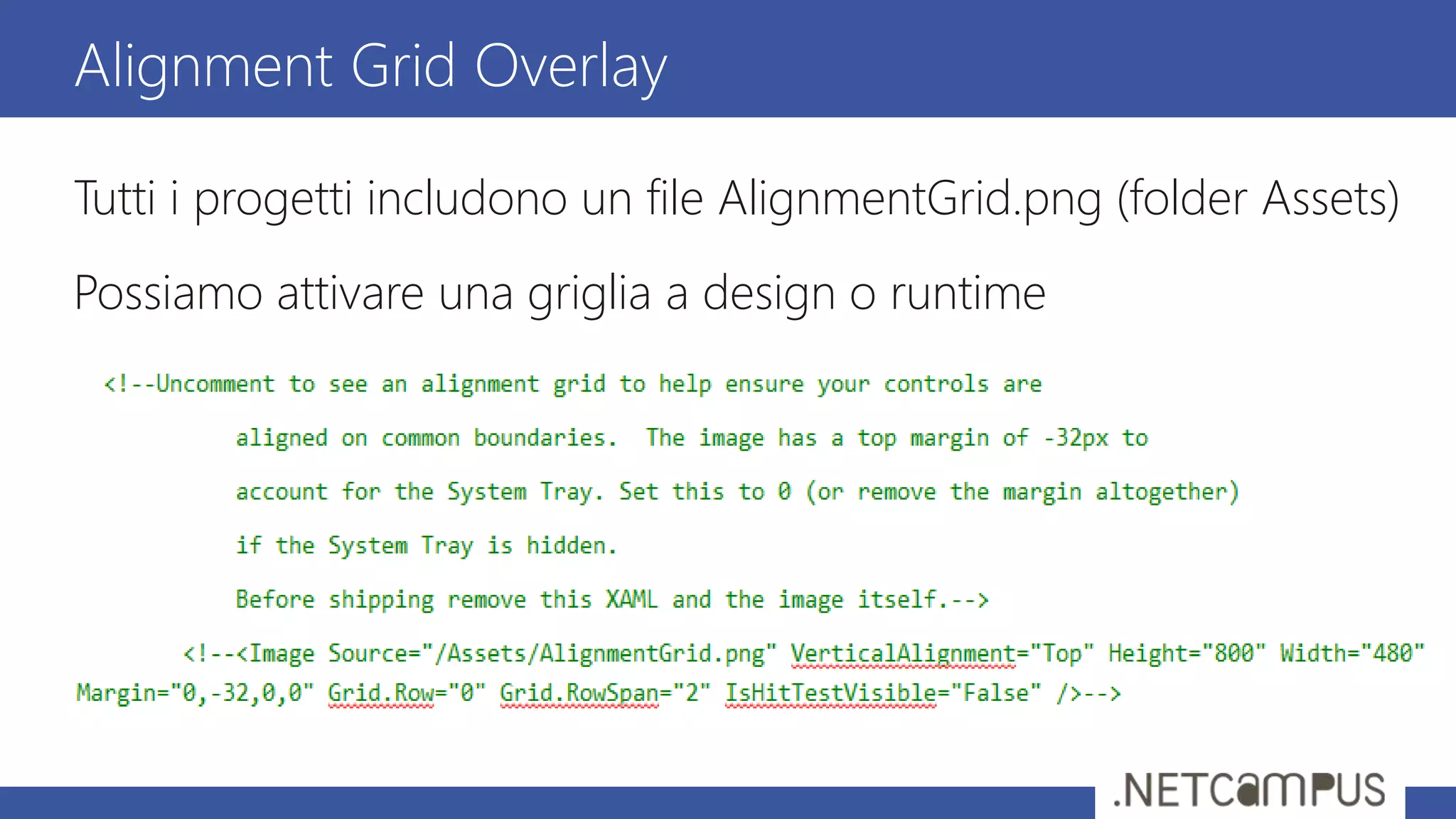 Tutti i progetti includono un file AlignmentGrid.png (folder Assets)
Possiamo attivare una griglia a design o runtime
Alignment Grid Overlay
 