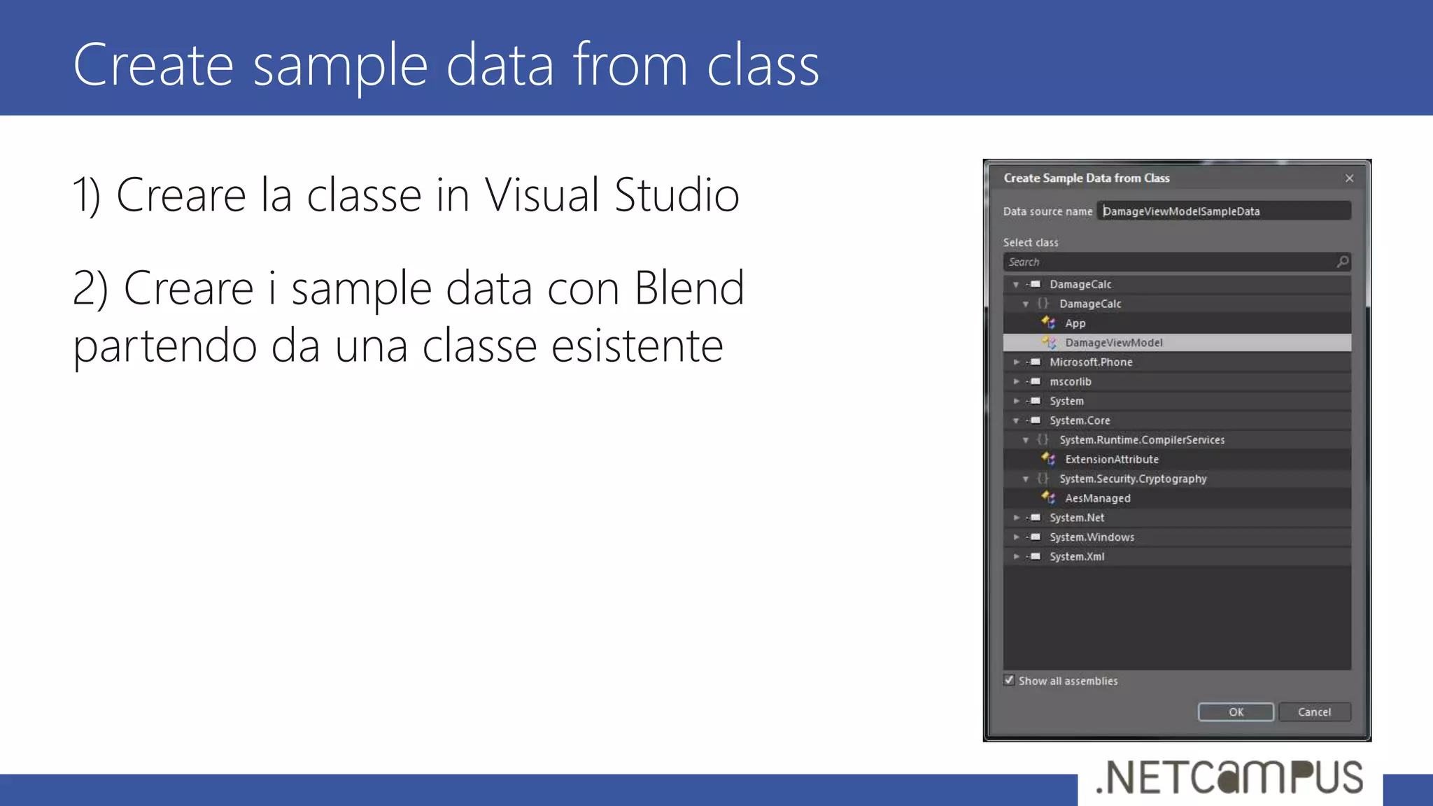 1) Creare la classe in Visual Studio
2) Creare i sample data con Blend
partendo da una classe esistente
Create sample data from class
 