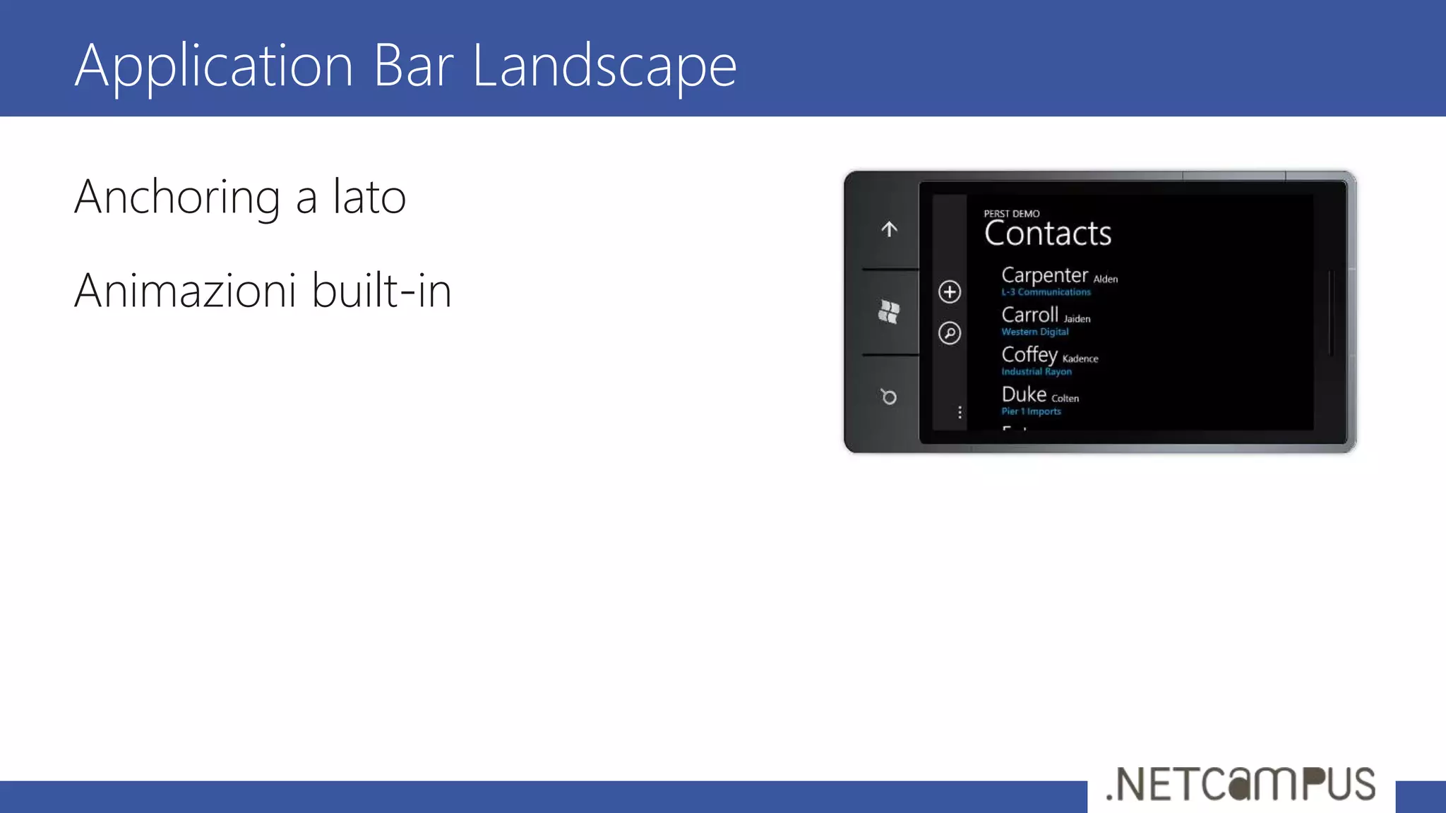 Anchoring a lato
Animazioni built-in
Application Bar Landscape
 