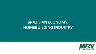 BRAZILIAN ECONOMY:
HOMEBUILDING INDUSTRY
 