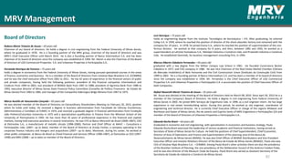 MRV Management
Board of Directors
82
Rubens Menin Teixeira de Souza – 59 years old
Chairman of our board of directors. He holds a degree in civil engineering from the Federal University of Minas Gerais,
where he graduated in 1978. He is a founding partner of the MRV group, chairman of the board of directors and was
MRV’s Chief Executive Officer until March 2014. He is also a founding partner of Banco Intermedium S.A. and has been
chairman of its board of directors since the company was established in 1994. Mr. Menin is also the Chairman of the Board
of Directors of LOG Commercial Properties S.A. and Urbamais Properties e Participações S.A..
Fernando Henrique da Fonseca – 75 years old
holds a degree in economics from the Federal University of Minas Gerais, having pursued specialized courses in the areas
of finance, economics and business. He is a member of the Board of Directors from Celulose Nipo-Brasileira S.A. (CENIBRA)
and he was the chief executive officer from 2001 to 2011. He has 42 years of experience in the financial sectors of public
and private companies, having held the following positions: president of the financial companies Intermedium and
Credicon from 1994 to 2001; vice president of BEMGE Bank from 1987 to 1988; president of Agrimisa Bank from 1988 to
1993; executive director of Minas Gerais State Financial Policy Committee (Conselho de Política Financeira do Estado de
Minas Gerais) from 1983 to 1985, and manager of the Companhia Siderúrgica Belgo-Mineira from 1967 to 1975.
Levi Henrique – 75 years old
holds an engineering degree from the Instituto Tecnológico de Aeronáutica – ITA. After graduating, he entered
Cofap S.A. in 1959, where he reached the position of director of the shock absorber factory and remained with the
company for 19 years. In 1978, he joined Eluma S.A., where he reached the position of superintendent of the non-
ferrous division. He worked at that company for 8 years, and then, between 1985 and 1993, he worked as a
superintendent at LaFonte Fechaduras S.A., Metalpó Indústria e Comércio Ltda. and Protendit Indústria e Comércio
Ltda. He established Geminids, his business management consulting firm, in 1994.
Marcos Alberto Cabaleiro Fernandez – 64 years old
graduated with a law degree from the Milton Campos Law School in 1981. He founded Construtora Becker
Cabaleiro in 1977, and CVG company in 1986. He was Vice Chairman of the Real Estate Market Chamber (Câmara
do Mercado Imobiliário) of Belo Horizonte and the Civil Construction Union (Sindicato da Construção Civil) from
1999 to 2002. He is a founding partner of Banco Intermedium S.A. and has been a member of its board of directors
since the company was established in 1994. Mr. Fernandez is the Chief Executive Officer of LOG Commercial
Properties S.A. and Urbamais Properties e Participações S.A. e accumulate the position of Chief Executive Officer of
both Companies.
Rafael Nazareth Menin Teixeira de Souza – 35 years old
Mr. Souza was elected at the meeting of the Board of Directors held on March 08, 2010. Since April 30, 2013 he is a
member of the Company’s Board of Directors. He holds a degree in civil engineering from Federal University of
Minas Gerais in 2003. He joined MRV Serviços de Engenharia Ltda. in 1999, as a civil engineer intern. He has large
experience in real estate homebuilding sector. During this period, he worked as site engineer, coordinator of
engineering and technical director. He is currently Chief Executive Officer in charge of the regions Midwest and
Northeast and States of Minas Gerais, Rio de Janeiro and Espirito Santo of MRV Engenharia e Participações S/A and
member of the Board of Directors of Urbamais Properties e Participações S.A..
Eduardo Rocha Brant – 64 years old
Graduated in economic and civil engineering, with specialization in economics and business strategy, Paulo
Eduardo Rocha Brant exercised the leadership of various academic and financial institutions, having served as
Secretary of State of Minas Gerais for Culture. He held the positions of Chief Superintendent, Chief Economist,
Director of Area of Operations and Finance and Superintendent of the planning area of the Banco de
Desenvolvimento de Minas Gerais (BDMG). He was also Chief Officer of BEMGE Distribuidora and Vice President
Executive Officer and Investor Relations Director of the Banco do Estado de Minas Gerais (BEMGE). Paulo also was
CEO of Celulose Nipo-Brasileira S.A. – CENIBRA. Among Paulo Brant's other activities there are also the presidency
of the Brazilian Institute of Planning, the vice presidency of the Deliberative Council of the América Futebol Clube,
and he was also Director of the Museum Clube da Esquina. Paulo Brant also served as Assistant Secretary of the
Secretaria de Estado de Indústria e Comércio de Minas Gerais.
Marco Aurélio de Vasconcelos Cançado – 65 years old
He was elected member of the Board of Directors on Extraordinary Shareholders Meeting on February 20, 2015, position
which he holds until today. He received a degree in business administration from Faculdade de Ciências Econômicas,
Administrativas e Contábeis at FUMEC in 1974, and received a graduate degree in financial administration from Fundação
João Pinheiro/Columbia University in 1975 and a specialization qualification in finance from the Wharton School of the
University of Pennsylvania in 1992. He has more than 35 years of professional experience in the financial and capitals
markets, having held executive positions in several institutions. He was CFO at Banco Mercantil do Brasil (2000–2007); CEO
at Eletrosilex S.A., a manufacturer of metallic silicate (1998–2000); Partner and Chief Officer at MAVC – Consultoria e
Participações Ltda. (2007– up to date); member of the Board of Directors at Araújo Fontes, a company operating in the
corporate finance industry and mergers and acquisitions (2007– up to date). Moreover, during his career, he worked at
other public companies: at Banco do Brasil as Chied Financial and Services Officer (1985-1987), at Eletrosilex as CEO (1997-
1998) and MRV.(2008 – up to date) as member of the Board of Directors.
 