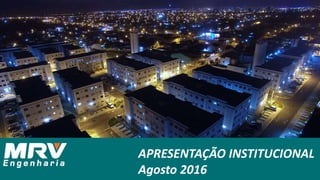 APRESENTAÇÃO INSTITUCIONAL
Agosto 2016
 