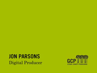 JON PARSONS
Digital Producer
 