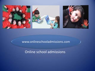 www.onlineschooladmissions.com


 Online school admissions
 