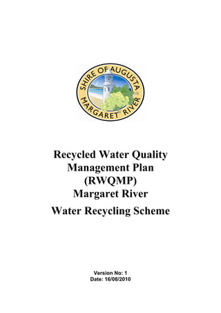 Recycled Water Quality
Management Plan
(RWQMP)
Margaret River
Water Recycling Scheme
Version No: 1
Date: 16/08/2010
 