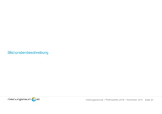 Seite 27meinungsraum.at – Weihnachten 2016 – November 2016
Stichprobenbeschreibung
 