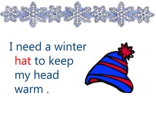 I need a winter
hat to keep
my head
warm .
 