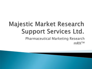 Pharmaceutical Marketing Research
                           mRXTM
 