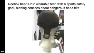 Reebok heads into wearable tech with a sports safety
goal, alerting coaches about dangerous head hits

 