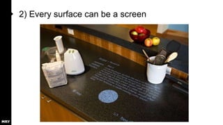 2) Every surface can be a screen

 