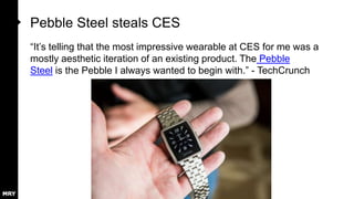 Pebble Steel steals CES
“It‟s telling that the most impressive wearable at CES for me was a
mostly aesthetic iteration of ...