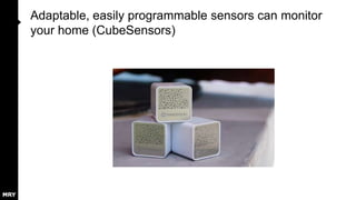 Adaptable, easily programmable sensors can monitor
your home (CubeSensors)

 