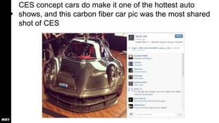 CES concept cars do make it one of the hottest auto
shows, and this carbon fiber car pic was the most shared
shot of CES

 