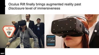 Oculus Rift finally brings augmented reality past
Disclosure level of immersiveness

 