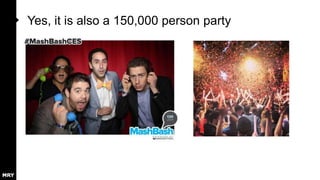 Yes, it is also a 150,000 person party

 
