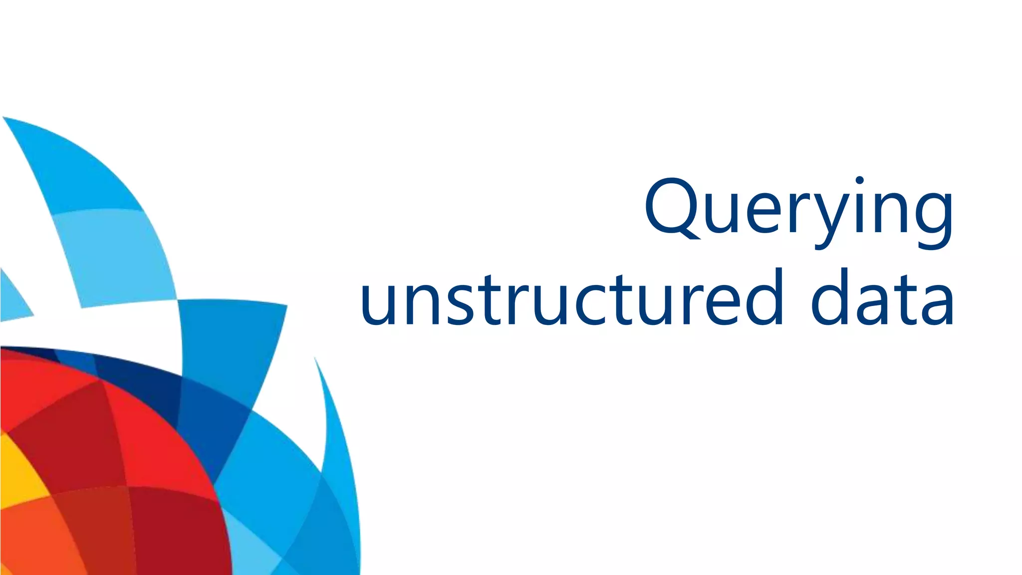 Querying unstructured data 