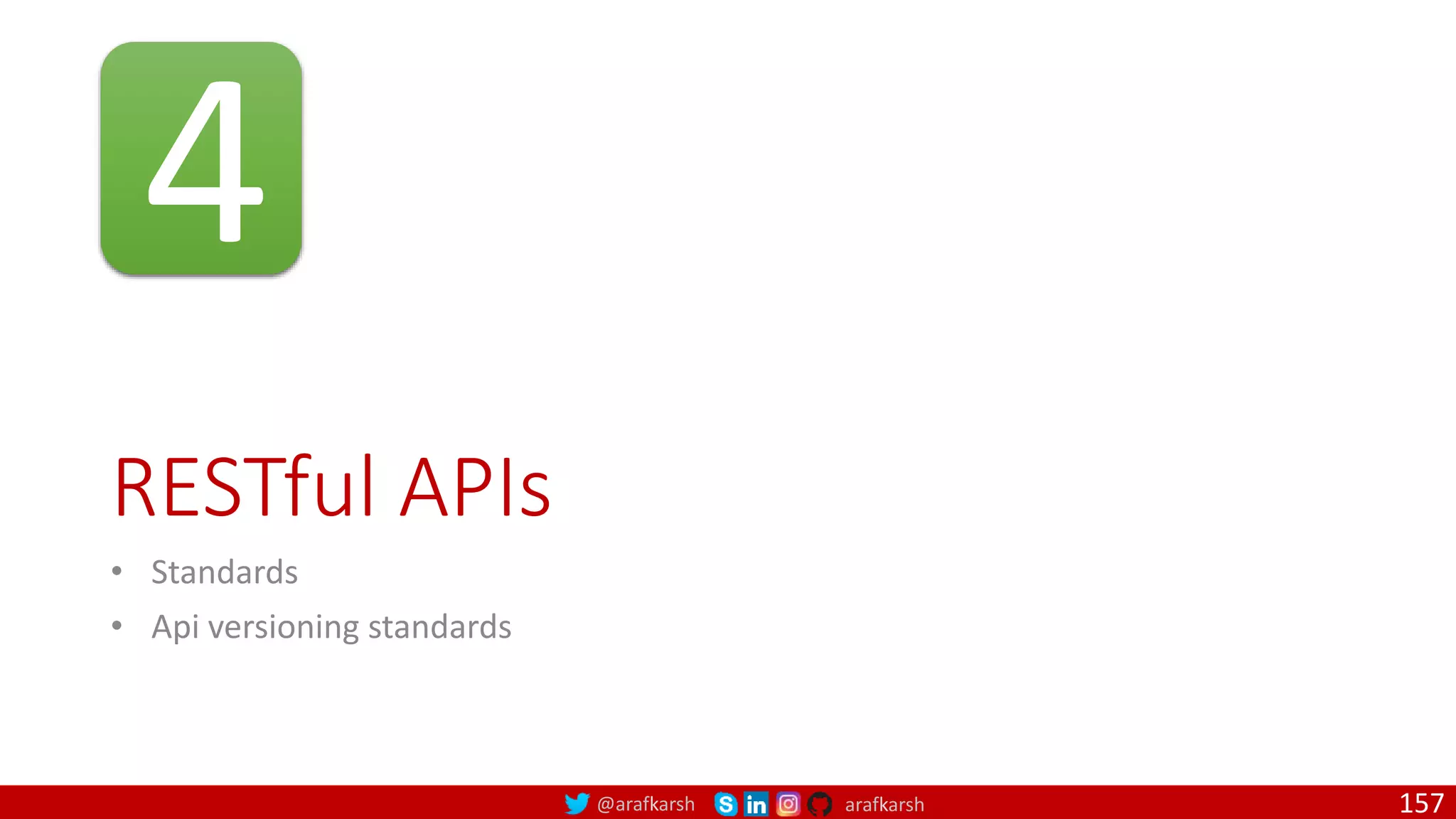 @arafkarsh arafkarsh RESTful APIs • Standards • Api versioning standards 157 4 