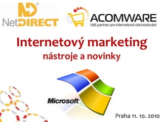 Internetový marketing  nástroje a novinky Praha 11. 10. 2010 