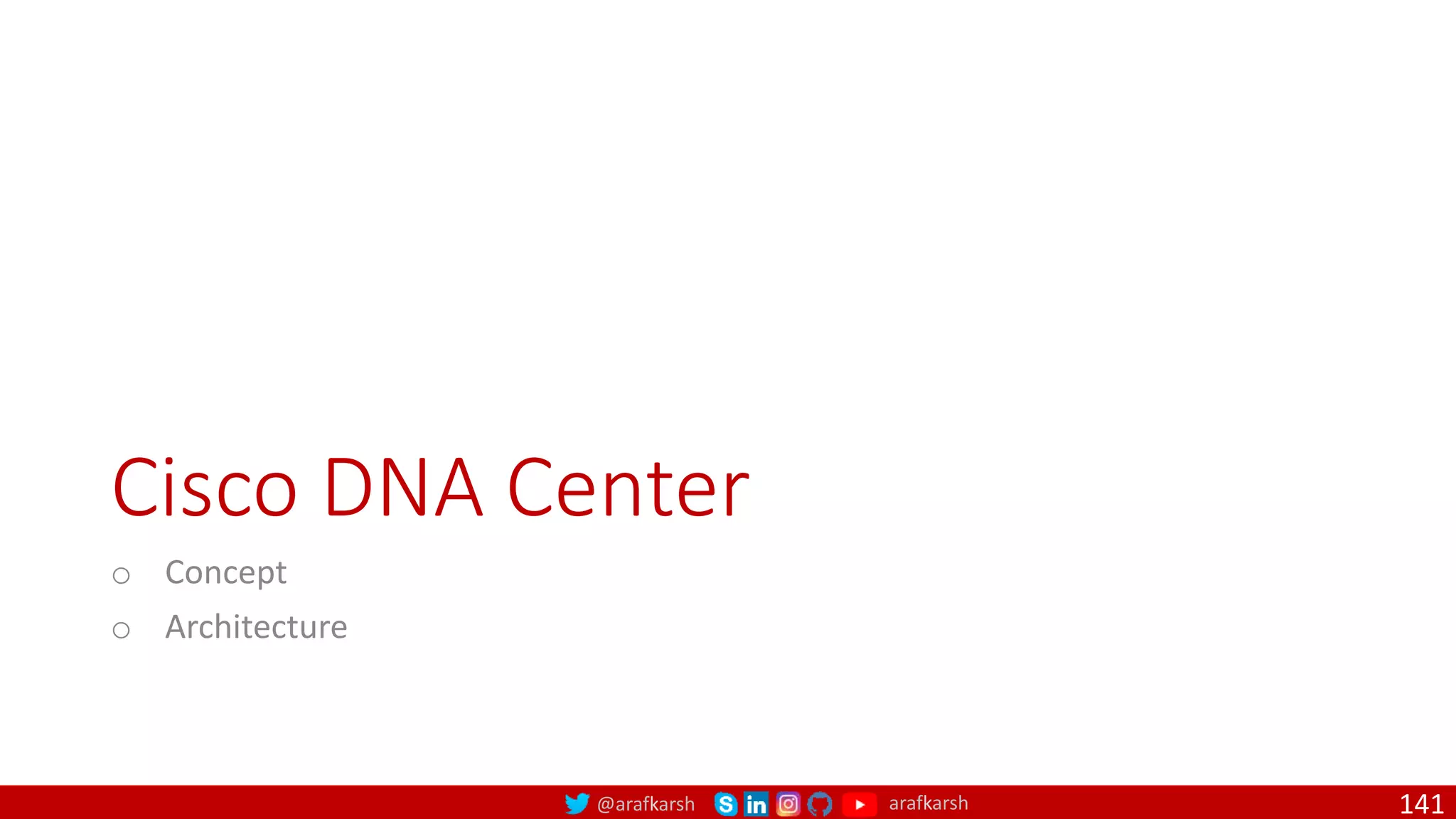 @arafkarsh arafkarsh
Cisco DNA Center
o Concept
o Architecture
141
 