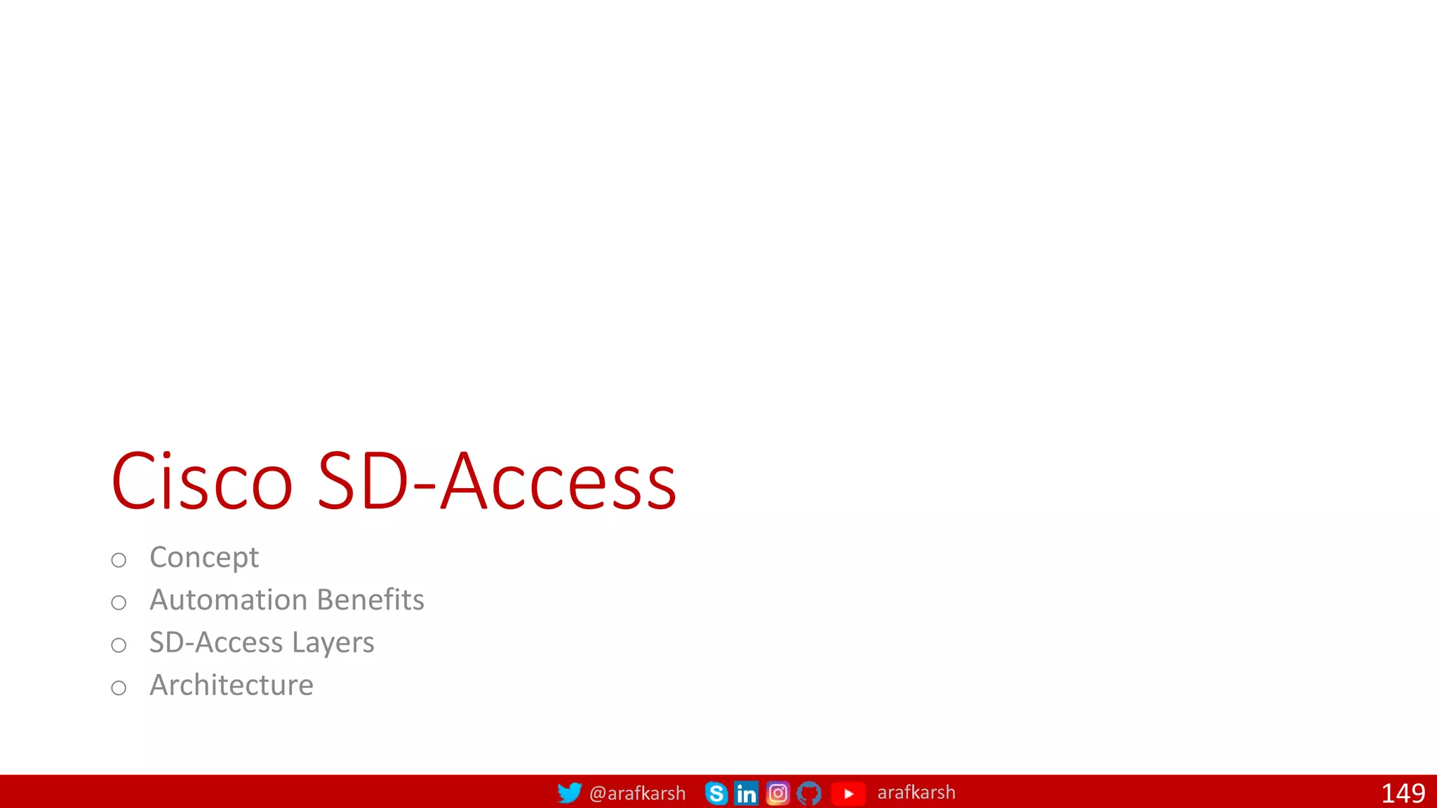 @arafkarsh arafkarsh
Cisco SD-Access
o Concept
o Automation Benefits
o SD-Access Layers
o Architecture
149
 