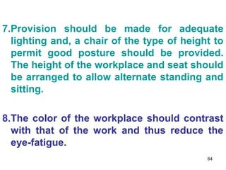 7.Provision should be made for adequate
  lighting and, a chair of the type of height to
  permit good posture should be p...