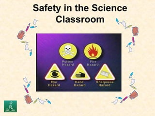 Safety in the Science 
Classroom 
 