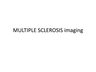 MULTIPLE SCLEROSIS imaging
 
