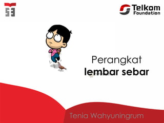 Perangkat
lembar sebar
Tenia Wahyuningrum
 