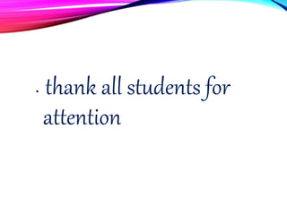 • thank all students for
attention
 