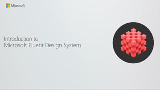 Introduction to
Microsoft Fluent Design System
 