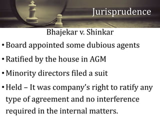 Bhajekar v. Shinkar
•Board appointed some dubious agents
•Ratified by the house in AGM
•Minority directors filed a suit
•H...