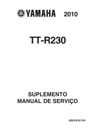 TT-R230
30S-F8197-W1
2010
SUPLEMENTO
MANUAL DE SERVIÇO
 