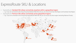 Standard SKU allows connectivity anywhere within a geopolitical region
Premium SKU allows connectivity across geopolitical regions
 