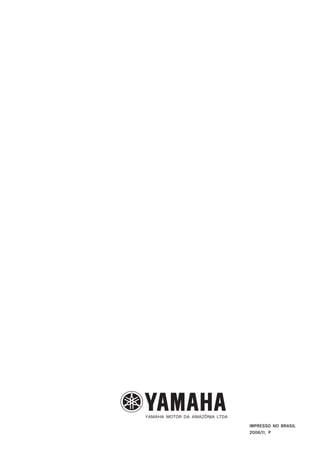 YAMAHA MOTOR DA AMAZÔNIA LTDA
2006/11, P
IMPRESSO NO BRASIL
 