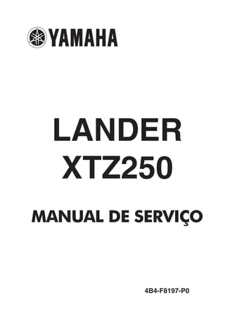 LANDER
   XTZ250
MANUAL DE SERVIÇO



           4B4-F8197-P0
 