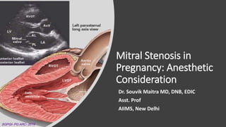 Mitral Stenosis in
Pregnancy: Anesthetic
Consideration
Dr. Souvik Maitra MD, DNB, EDIC
Asst. Prof
AIIMS, New Delhi
SGPGI- PG ARC- 2019
 
