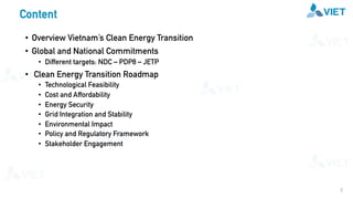 • Overview Vietnam’s Clean Energy Transition
• Global and National Commitments
• Different targets: NDC – PDP8 – JETP
• Cl...