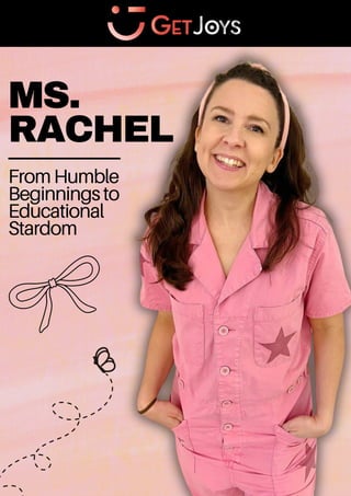 MS.
RACHEL
FromHumble
Beginningsto
Educational
Stardom
 