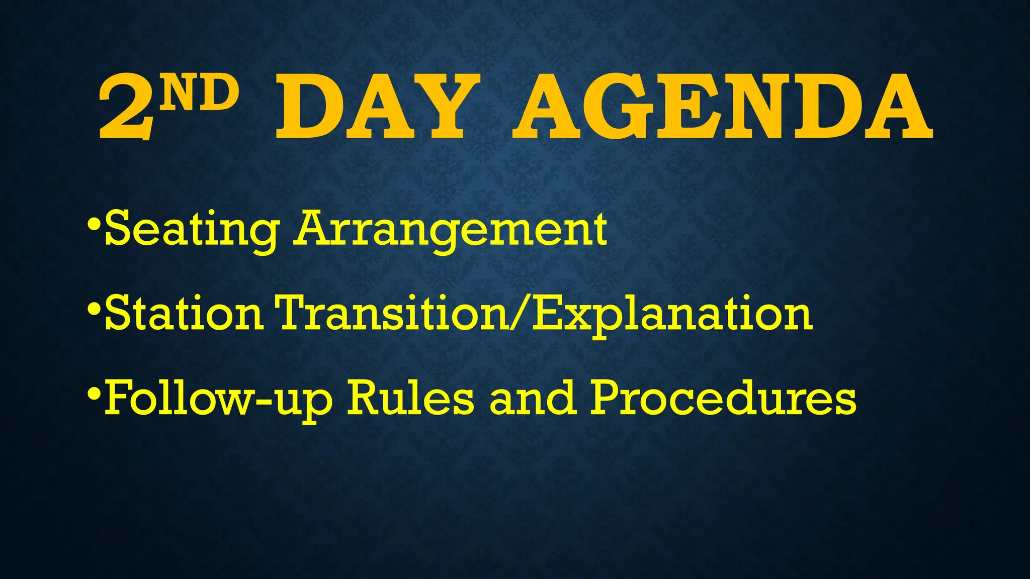 2ND
DAY AGENDA
•Seating Arrangement
•Station Transition/Explanation
•Follow-up Rules and Procedures
 