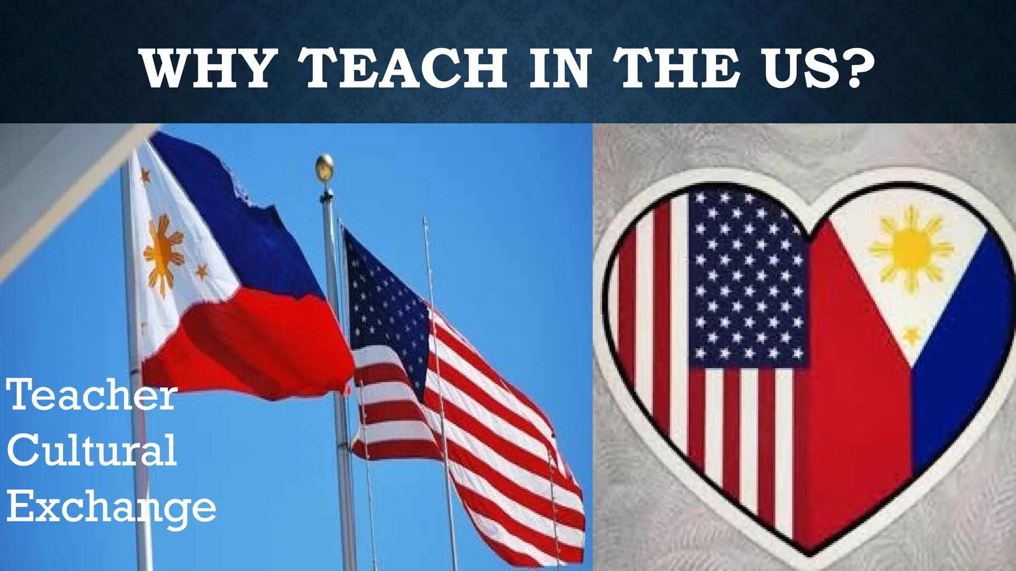 WHY TEACH IN THE US?
Teacher
Cultural
Exchange
 