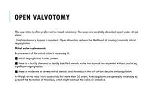 Valvotomy Instrument This operation is often preferred to closed valvotomy. The cusps are ...