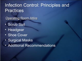 Infection Control: Principles and Practices Scrub Suit Headgear Shoe Cover Surgical Masks Additional Recommendations Operating Room Attire 