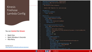 @arafkarsh arafkarsh
Kinesis
Firehose
Lambda Config
41
Example Source:
https://github.com/MetaArivu/Kinesis-Quickstart
You can Control the Stream
• Batch Size
• Batch Window in Seconds
• Max Retry
 