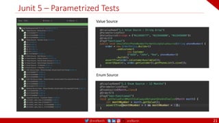 @arafkarsh arafkarsh
Junit 5 – Parametrized Tests
21
Value Source
Enum Source
 