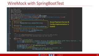 @arafkarsh arafkarsh
WireMock with SpringBootTest
Actual Payment Service &
Config Implementation is
loaded
66
 